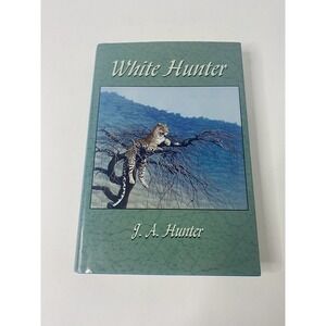 White Hunter by John A. Hunter 1986 Hardcover Safari Press